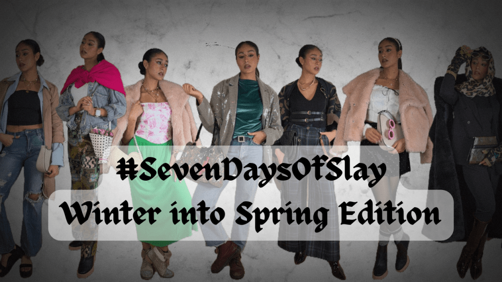 #SevenDaysOfSlay – Winter to Spring&nbsp;Edition!