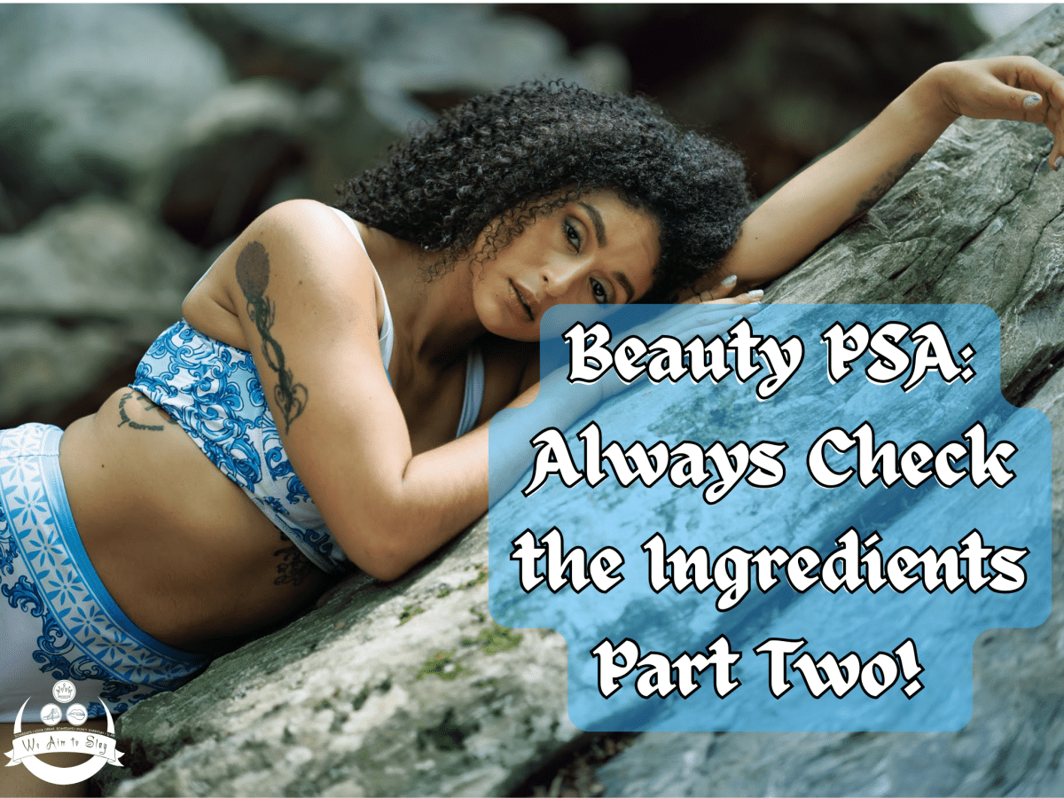 Beauty PSA: Always Check the Ingredients Part&nbsp;Two
