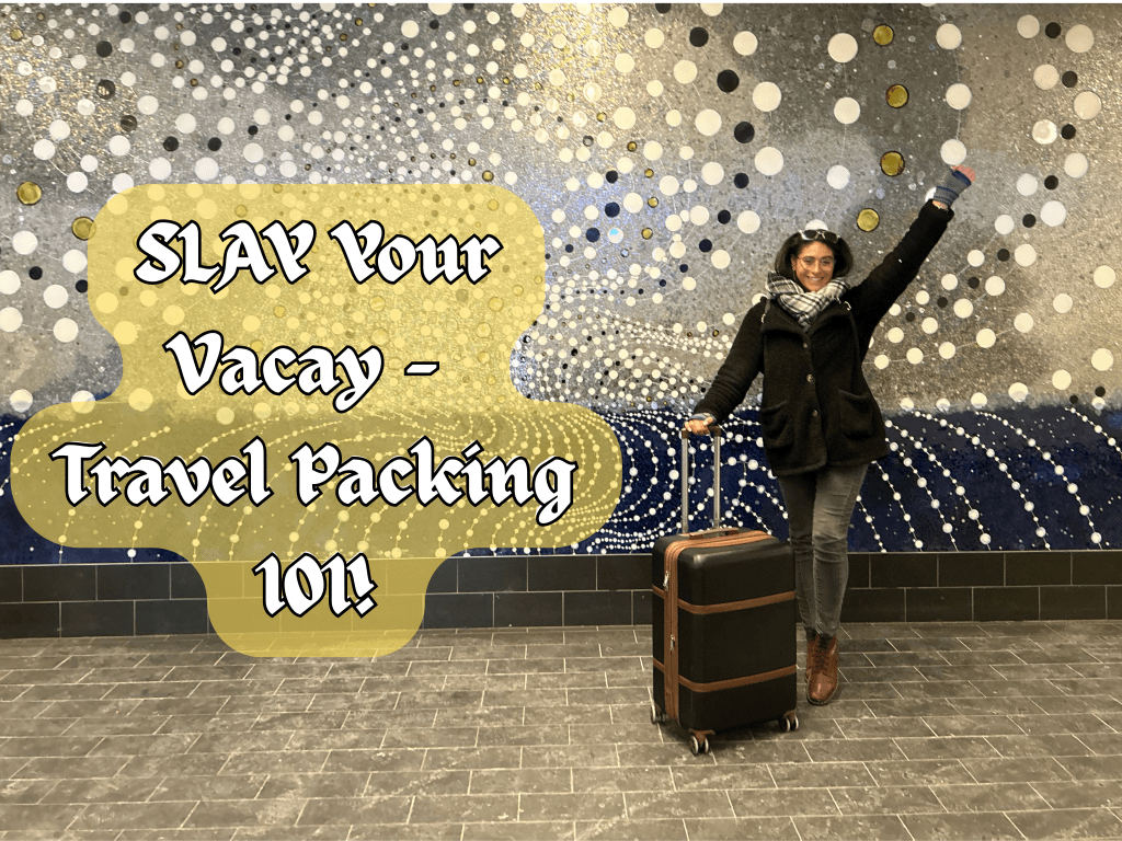 SLAY Your Vacay – Travel Packing 101!